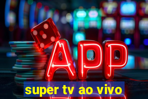 super tv ao vivo